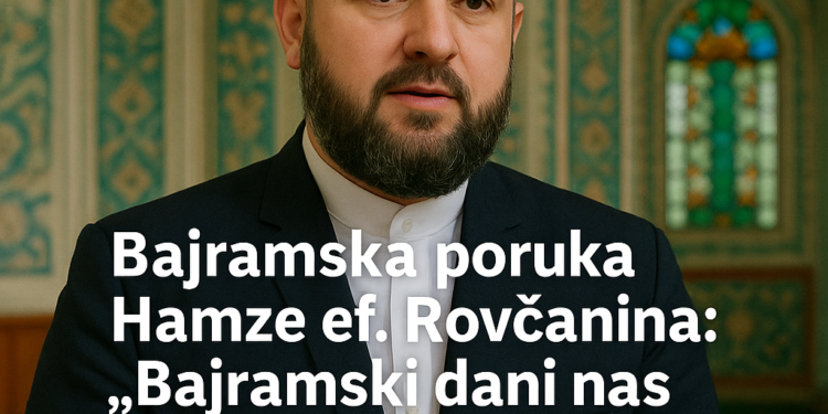 Bajramska poruka Hamze ef. Rovčanina:”Bajramski dani nas podsjećaju da prava sreća nema smisla ako je ne dijelimo sa drugima” - Лист Полимље 1 Bajramska poruka Hamze ef. Rovčanina:”Bajramski dani nas podsjećaju da prava sreća nema smisla ako je ne dijelimo sa drugima” – Лист Полимље