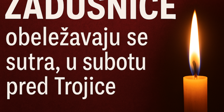 Duhovske zadušnice obeležavaju se sutra, u subotu pred Trojice