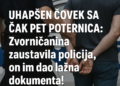 UHAPŠEN ČOVEK SA ČAK PET POTERNICA: Zvorničanina zaustavila policija, on im dao lažna dokumenta! 6 UHAPŠEN ČOVEK SA ČAK PET POTERNICA: Zvorničanina zaustavila policija, on im dao lažna dokumenta!