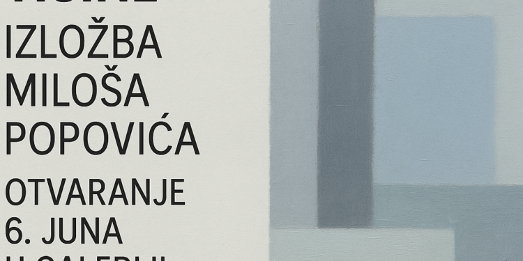 Prostor tišine: Izložba Miloša Popovića otvaranja 6. juna u Galeriji Kulturnog centra