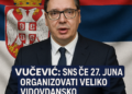Vučević: SNS će 27. juna organizovati veliko vidovdansko okupljanje u Beogradu