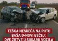 Teška nesreća na putu Bašaid-Novi Bečej: Dve žrtve u sudaru vozila 6 Teška nesreća na putu Bašaid-Novi Bečej: Dve žrtve u sudaru vozila