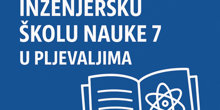 Otvoren konkurs za upis u Inženjersku školu nauke 7 u Pljevljima: Prijavite se! 1 Otvoren konkurs za upis u Inženjersku školu nauke 7 u Pljevljima: Prijavite se!