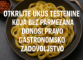 „Otkrijte ukus testenine koja bez parmezana donosi pravo gastronomsko zadovoljstvo“