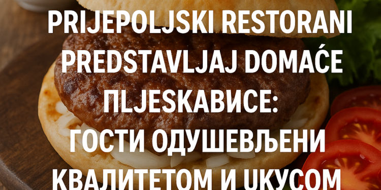 Prijepoljski restorani predstavljaju domaće pljeskavice: Gosti oduševljeni kvalitetom i ukusom