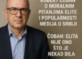 Robert Čoban o moralnim pitanjima elite i popularnosti medija u Srbiji Čoban: Elita nije ono što je nekad bila 7 Robert Čoban o moralnim pitanjima elite i popularnosti medija u Srbiji Čoban: Elita nije ono što je nekad bila