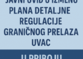 Javni uvid u izmenu Plana detaljne regulacije graničnog prelaza Uvac u Priboju 6 Javni uvid u izmenu Plana detaljne regulacije graničnog prelaza Uvac u Priboju