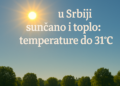Sutra u Srbiji sunčano i toplo: temperature do 31°C 6 Sutra u Srbiji sunčano i toplo: temperature do 31°C