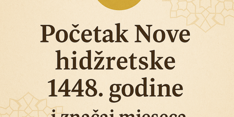 Početak Nove hidžretske 1448. godine i značaj meseca muharrema 1 Početak Nove hidžretske 1448. godine i značaj meseca muharrema